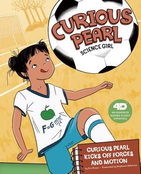 Hardcover Curious Pearl Kicks Off Forces and Motion: 4D an Augmented Reading Science Experience Book