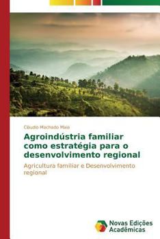 Agroindústria familiar como estratégia para o desenvolvimento regional: Agricultura familiar e Desenvolvimento regional