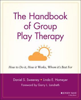 Paperback The Handbook of Group Play Therapy: How to Do It, How It Works, Whom It's Best for Book