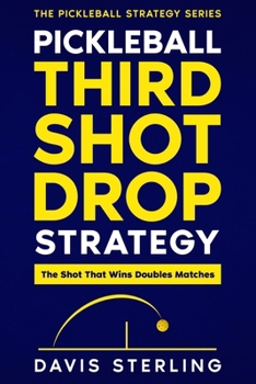 Paperback Pickleball Third Shot Drop Strategy: How to Hit Consistent Drops, Control the Net, and Win More Doubles Points Book