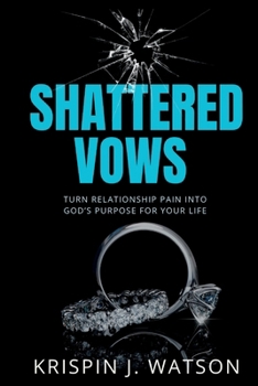 Paperback Shattered Vows: Turn Relationship Pain Into God's Purpose For Your Life Book