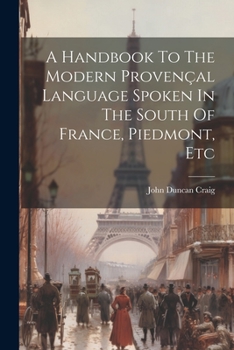 Paperback A Handbook To The Modern Provençal Language Spoken In The South Of France, Piedmont, Etc Book