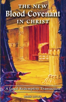 Paperback The New Blood Covenant In Christ: A Legal Redemptive Transaction! Book