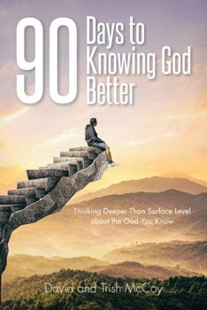 Paperback 90 Days to Knowing God Better: Thinking Deeper Than Surface Level about the God You Know Book