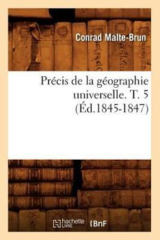 Paperback Précis de la Géographie Universelle. T. 5 (Éd.1845-1847) [French] Book