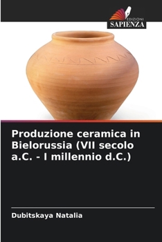 Produzione ceramica in Bielorussia (VII secolo a.C. - I millennio d.C.) (Italian Edition)