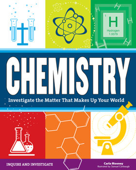 Chemistry: Investigate the Matter that Makes Up Your World - Book  of the Inquire and Investigate