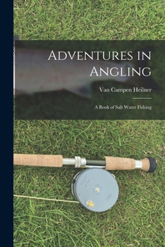 Adventures In Angling: A Book Of Salt Water Fishing