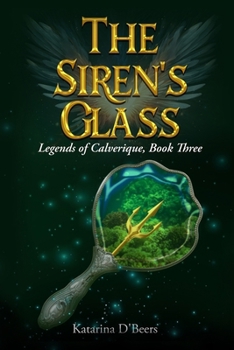 The Siren's Glass (Legends of Calverique, Book Three): A Pirate Fantasy Romance Novel