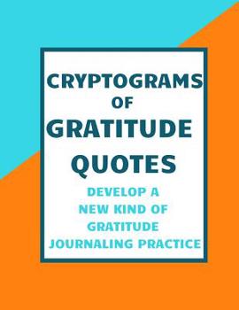 Paperback Cryptograms of Gratitude Quotes: Develop a new kind of Gratitude Journaling Practice [Large Print] Book