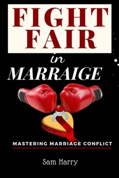 Paperback Fight Fair in Marriage: Mastering Marriage Conflict Book