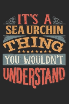 It's A Sea Urchin Thing You Wouldn't Understand: Gift For Sea Urchin Lover 6x9 Planner Journal