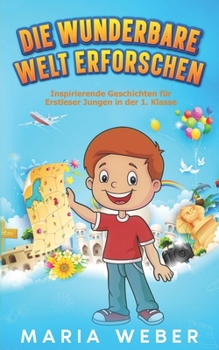 Paperback Die wunderbare Welt erforschen: Inspirierende Geschichten für Erstleser Jungen in der 1. Klasse [German] Book