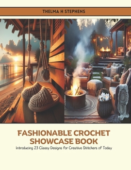 Fashionable Crochet Showcase Book: Introducing 23 Classy Designs for Creative Stitchers of Today