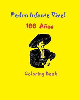 Paperback Pedro Infante Vive! 100 Cien Años Coloring Book