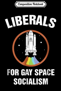 Paperback Composition Notebook: Liberals Gay Space Socialism Space Exploration Day Journal/Notebook Blank Lined Ruled 6x9 100 Pages Book