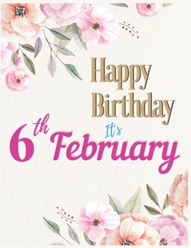 Happy Birthday 6th February Notebook Journal: Creative And Funny Unicorn Journal Notebook to Teach Children to Practice Gratitude and Mindfulness For Kids