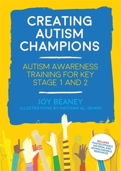 Paperback Creating Autism Champions: Autism Awareness Training for Key Stage 1 and 2 Book