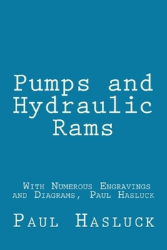 Paperback Pumps and Hydraulic Rams - With Numerous Engravings and Diagrams, Paul Hasluck Book