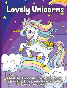 Lovely Unicorns: Beautiful and Cute Unicorn coloring pages for girls and boys