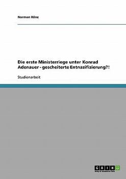 Paperback Die erste Ministerriege unter Konrad Adenauer - gescheiterte Entnazifizierung?! [German] Book