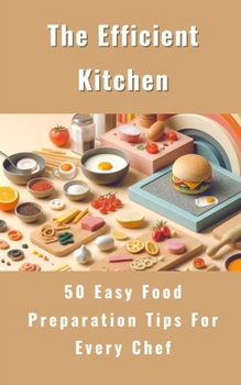 Paperback The Efficient Kitchen - 50 Easy Food Preparation Tips For Every Chef Book