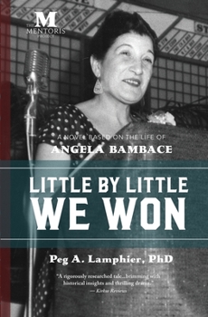 Paperback Little by Little We Won: A Novel Based on the Life of Angela Bambace Book