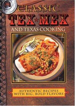 Hardcover Classic Tex-Mex and Texas Cooking: Authentic Recipes with Big, Bold Flavors Book