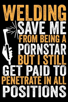 Paperback Welding Save Me From Being A Pornstar But I Still: Cool Welder Life Journal Notebook - Welder Gifts - Welding Lover Notebook Journal - Welder Engineer Book