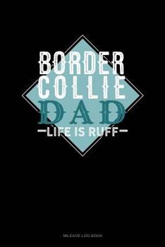 Paperback Border Collie Dad Life Is Ruff: Mileage Log Book