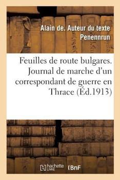 Paperback Feuilles de Route Bulgares: Journal de Marche d'Un Correspondant de Guerre En Thrace Pendant La Campagne de 1912 [French] Book