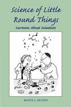 Paperback Science of Little Round Things: Cartoons About Scientists Book