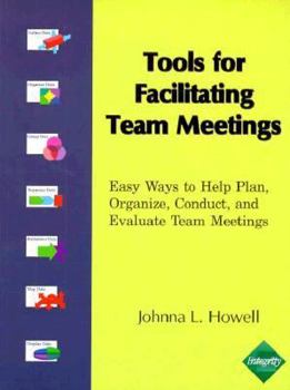 Paperback Tools for Facilitating Team Meetings: Easy Ways to Help Plan, Organize, Conduct, and Evaluate Team Meetings Book