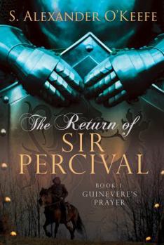 The Return of Sir Percival: Guinevere's Prayer - Book #1 of the Return of Sir Percival