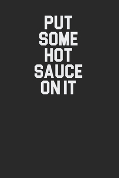 Put Some Hot Sauce On It 120 Page Notebook Lined Journal for Hot Sauce Lovers Great for Recipes