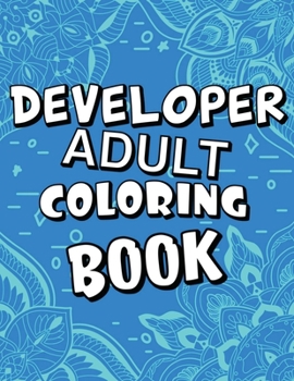Paperback Developer Adult Coloring Book: Humorous, Relatable Adult Coloring Book With Developer Problems Perfect Gift For Developers For Stress Relief & Relaxa Book