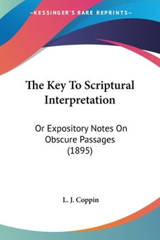The Key To Scriptural Interpretation: Or Expository Notes On Obscure Passages