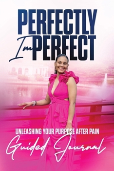 Paperback Perfectly Imperfect 12 Week Guided Journal: Unleashing Your Purpose after Pain Book