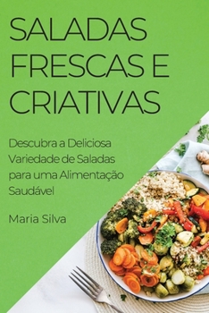 Paperback Saladas Frescas e Criativas: Descubra a Deliciosa Variedade de Saladas para uma Alimentação Saudável [Portuguese] Book