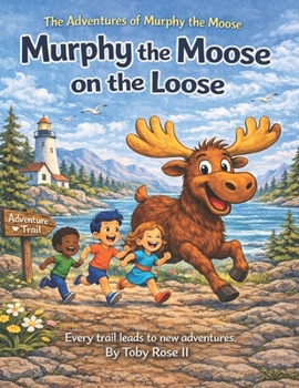 The Adventures Of Murphy The Moose: Murphy The Moose On The Loose