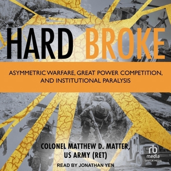 Audio CD Hard Broke: Asymmetric Warfare, Great Power Competition, and Institutional Paralysis Book