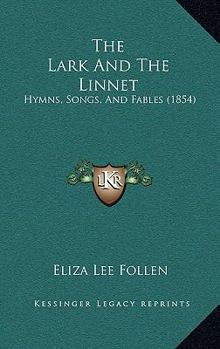 Paperback The Lark And The Linnet: Hymns, Songs, And Fables (1854) Book