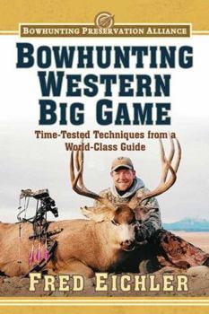 Paperback Bowhunting Western Big Game: Time-Tested Techniques from a World-Class Guide Book