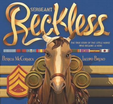 Hardcover Sergeant Reckless: The True Story of the Little Horse Who Became a Hero Book