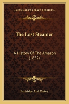 Paperback The Lost Steamer: A History Of The Amazon (1852) Book