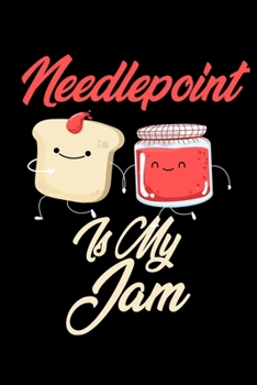 Needlepoint is My Jam: Funny Needlepoint Journal (Diary, Notebook) Christmas & Birthday Gift for Needlepoint Enthusiasts