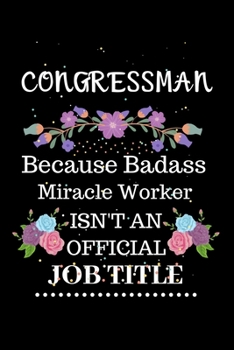 Paperback Congressman Because Badass Miracle Worker Isn't an Official Job Title: Lined Journal Notebook Gift for Congressman. Notebook / Diary / Thanksgiving & Book