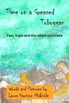 Paperback Time on a Greased Toboggan: Fear, hope and the whole enchilada Book