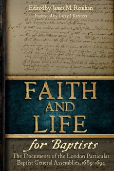 Paperback Faith and Life for Baptists: The Documents of the London Particular Baptist Assemblies, 1689-1694 Book