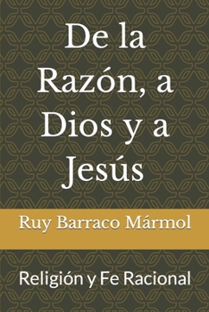 Paperback De la Razón, a Dios y a Jesús: Religión y Fe Racional [Spanish] Book